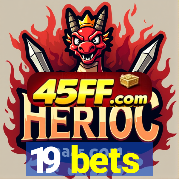 19 bets